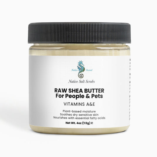 Raw Shea Butter FOR PEOPLE & PETS - Native Salt Scrubs